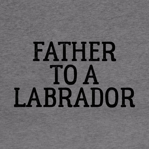 Father to a Labrador by ThreadsMonkey